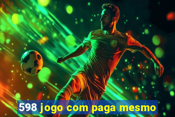 598 jogo com paga mesmo